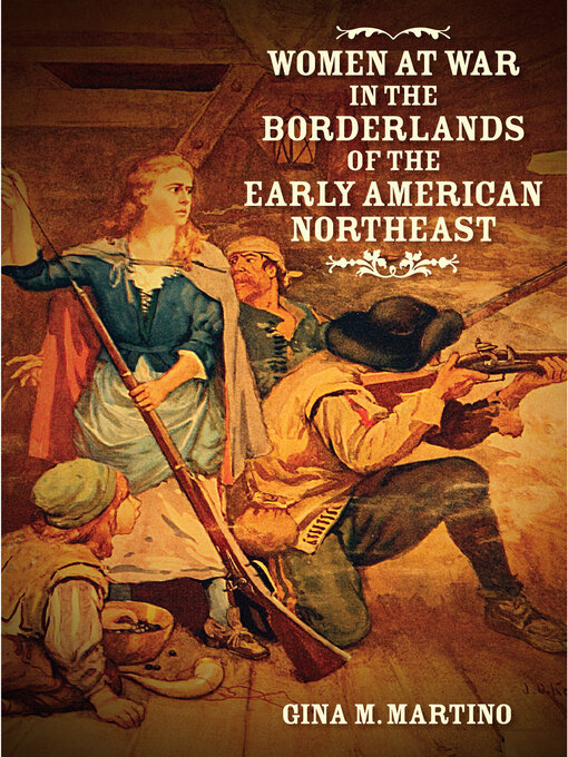 Title details for Women at War in the Borderlands of the Early American Northeast by Gina M. Martino - Available